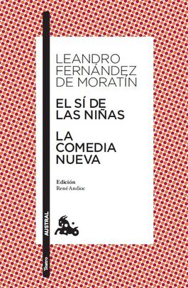 EL SÍ DE LAS NIÑAS. LA COMEDIA NUEVA. LEANDRO FDEZ MORATÍN. AUSTRAL.